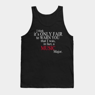 I Think It’s Only Fair To Warn You That I Was, In Fact, A Music Major Tank Top